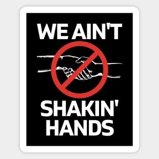 We Ain't Shakin' Hands Magnet